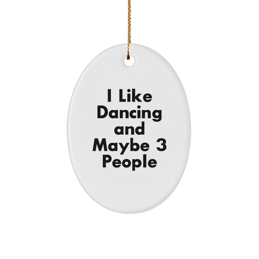 Funny Dancing Gifts for Friends and Family - I Like Dancing Maybe 3 People Oval Ornament, Christmas Unique Presents - Image 1