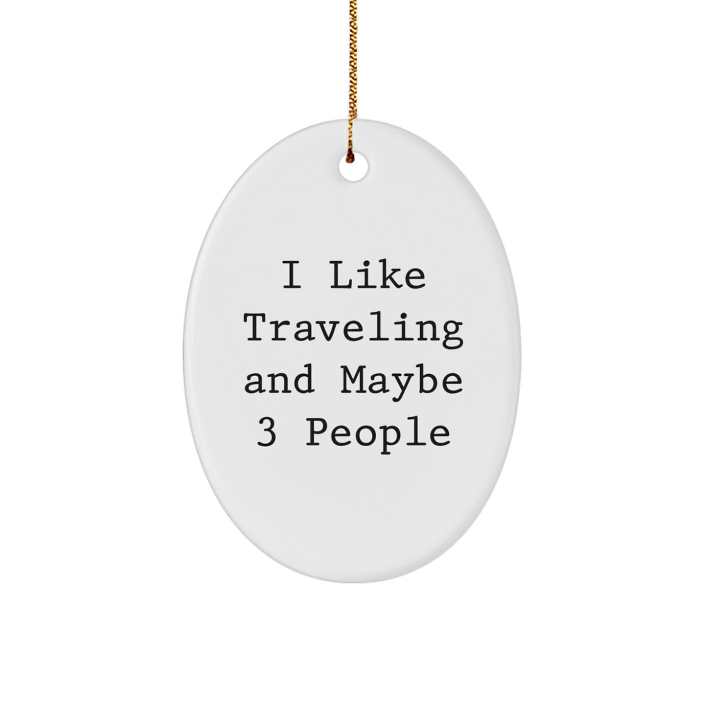 Traveling Gifts from Friends, Funny Oval Ornament for Traveling Lovers, I Like Traveling And Maybe 3 People Gift for Men - Image 1