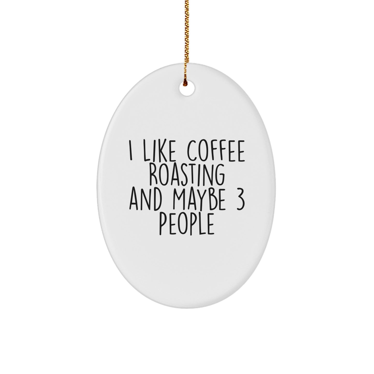 Coffee Roasting Gifts from Friends - Oval Ornament for Coffee Lovers, I Like Coffee Roasting And Maybe 3 People, White Oval Ornament, Christmas Unique Gifts - Image 1