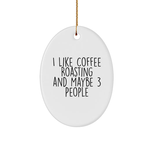 Coffee Roasting Gifts from Friends - Oval Ornament for Coffee Lovers, I Like Coffee Roasting And Maybe 3 People, White Oval Ornament, Christmas Unique Gifts - Image 1