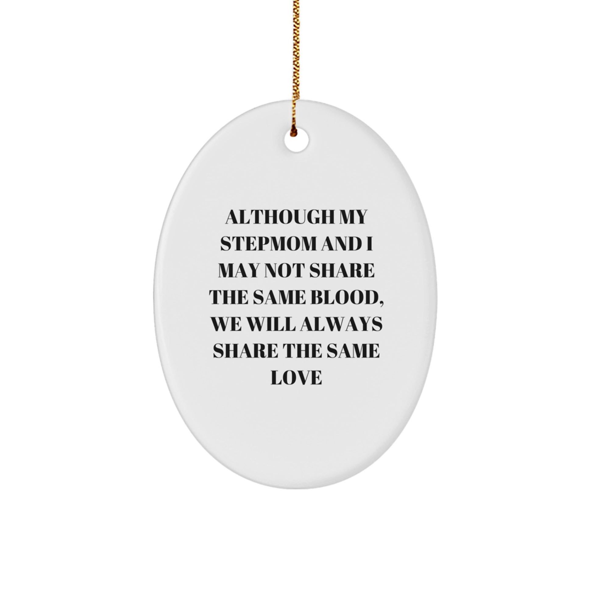 Heartfelt Stepmom Gifts from Friends, Family, or Men - 'Although My Stepmom And I May Not Share The Same Blood, We Will Always Share The Same Love' Oval Ornament for Christmas Unique Presents - Image 1