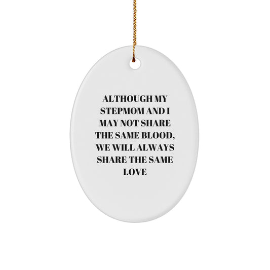 Heartfelt Stepmom Gifts from Friends, Family, or Men - 'Although My Stepmom And I May Not Share The Same Blood, We Will Always Share The Same Love' Oval Ornament for Christmas Unique Presents - Image 1