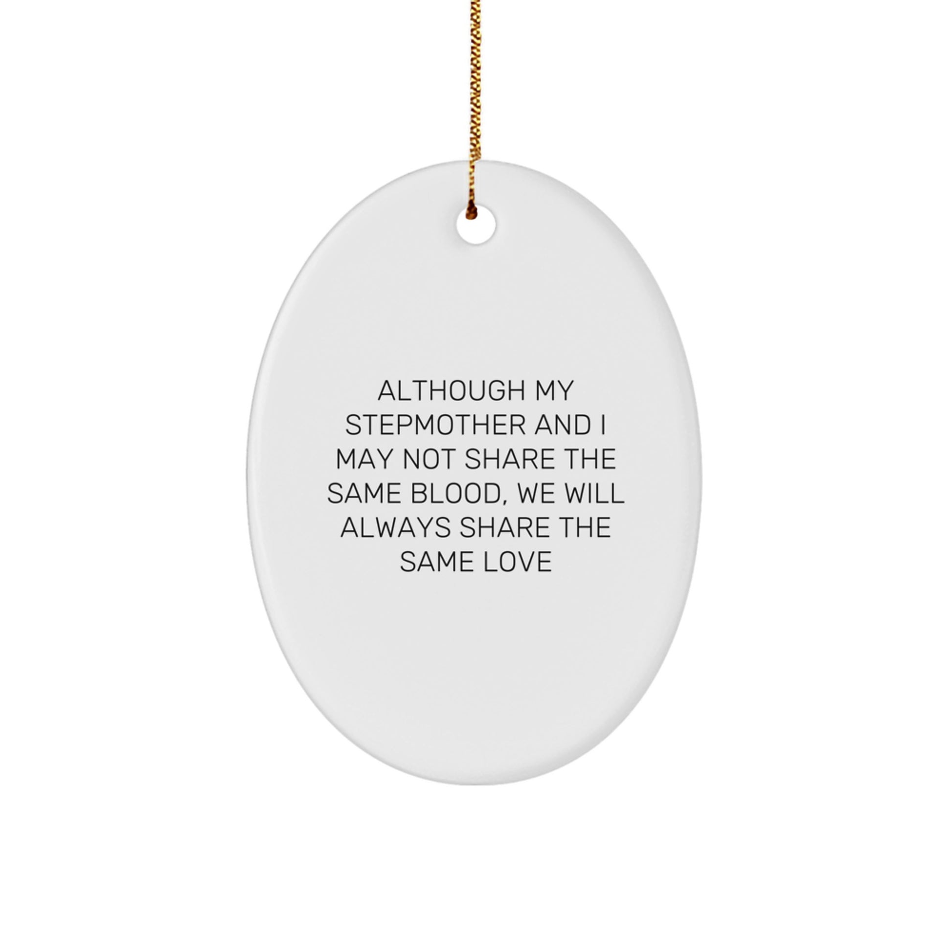 Funny Stepmother Gift, 'Although My Stepmother And I May Not Share The Same Blood, We Will Always Share The Same Love', Oval Ornament for Christmas from Family to Stepmother - Image 1