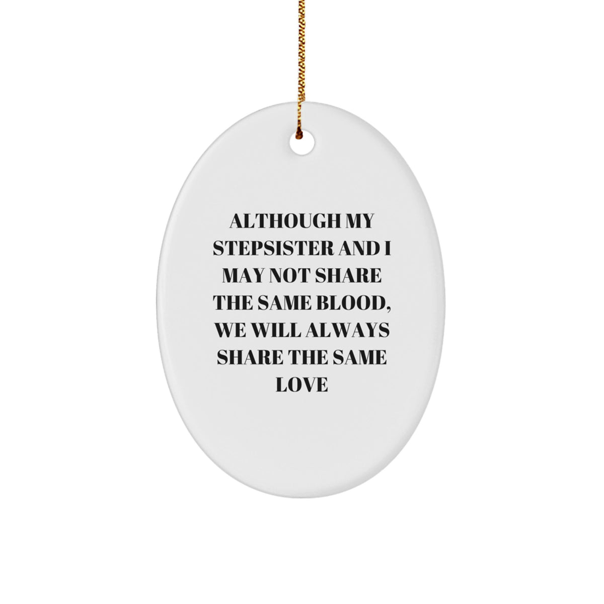Funny Stepsister Christmas Unique Gifts from Men to Women Oval Ornament with Quote - Although My Stepsister And I May Not Share The Same Blood, We Will Always Share The Same Love - Image 1
