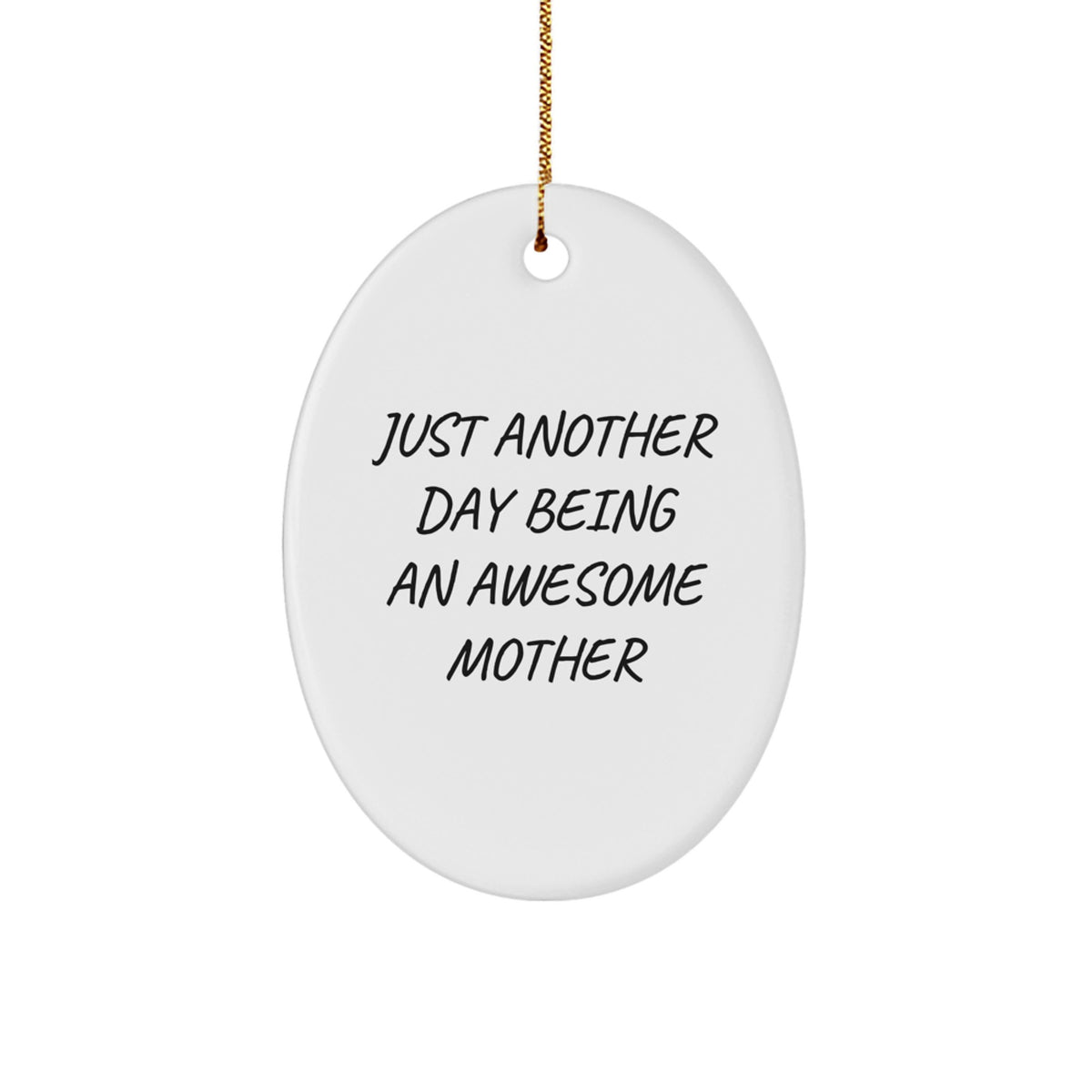 Gifts from Mom - Just Another Day Being An Awesome Mother Oval Ornament, White, 3.25" Tall, for Mother's Day, Christmas Unique Gifts for Her, Funny Quote, Mother's Love - Image 1