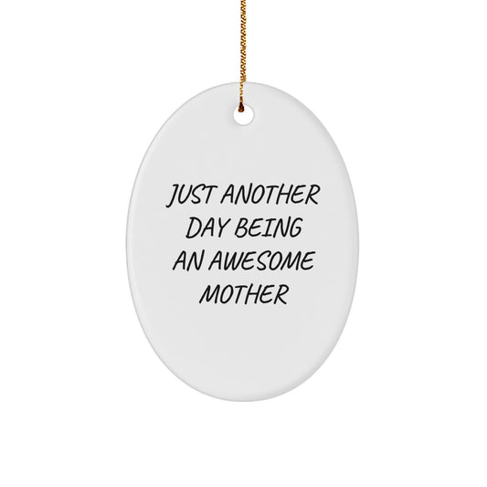 Gifts from Mom - Just Another Day Being An Awesome Mother Oval Ornament, White, 3.25" Tall, for Mother's Day, Christmas Unique Gifts for Her, Funny Quote, Mother's Love - Image 1