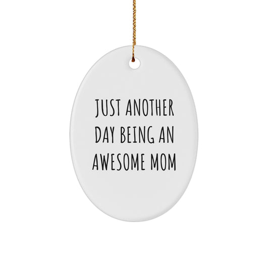 Gifts from Mom, Just Another Day Being An Awesome Mom Oval Ornament, White, Christmas - Image 1