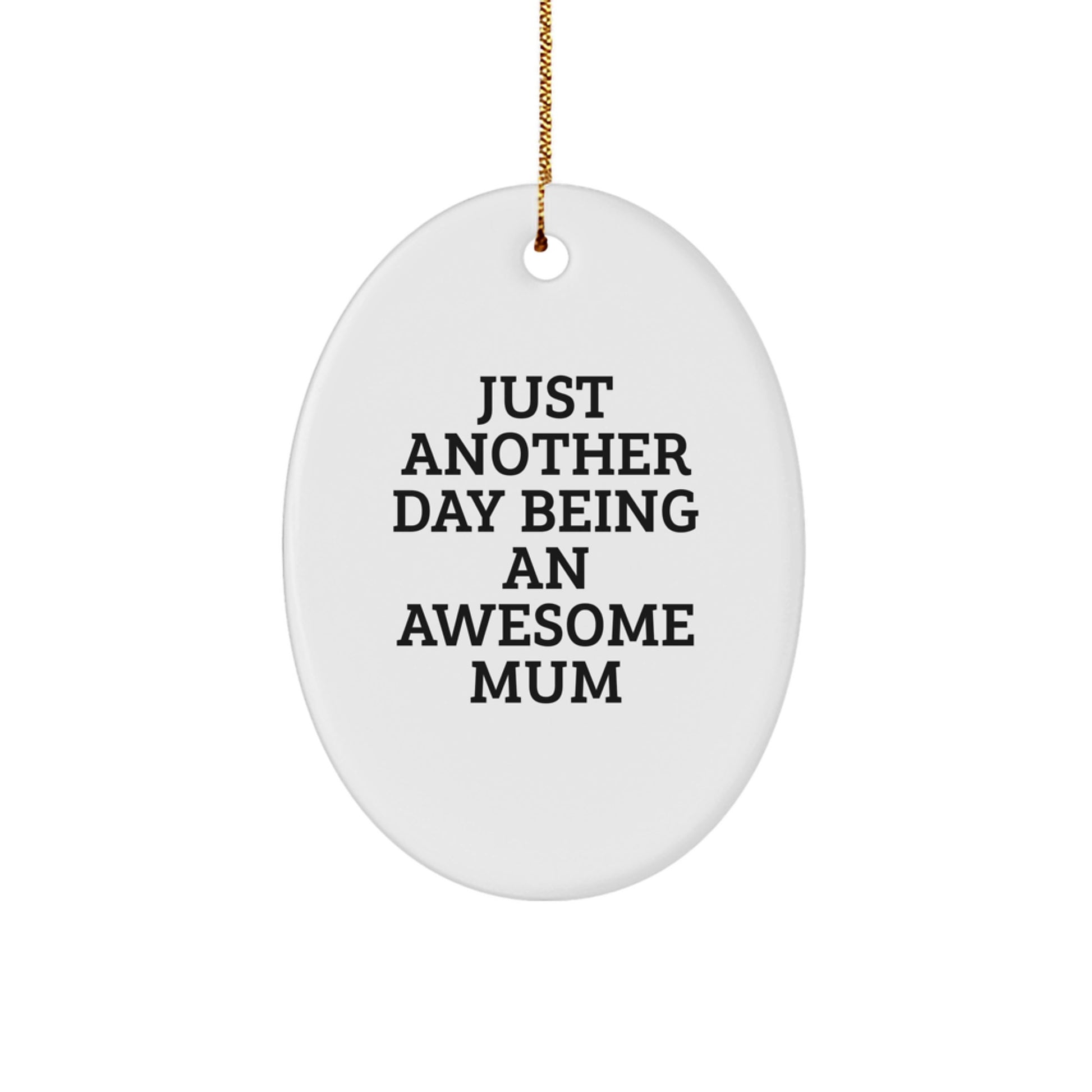Mum Gifts from Family, Just Another Day Being an Awesome Mum Oval Ornament, Christmas Unique Gifts for Mum, Funny Mum Quote - Image 1