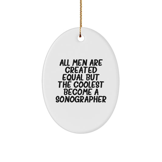 Funny Sonographer Gifts from Men to Men - Oval Ornament with 'All Men Are Created Equal But The Coolest Become A Sonographer' Quote for Christmas - Image 1
