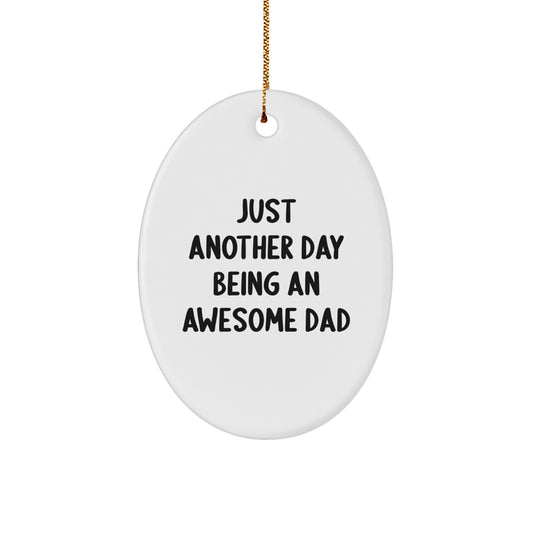Funny Dad Gifts for Him Oval Ornament with Just Another Day Being An Awesome Dad Quote, Gifts from Family for Dad, White Oval Shaped Christmas Decorations - Image 1