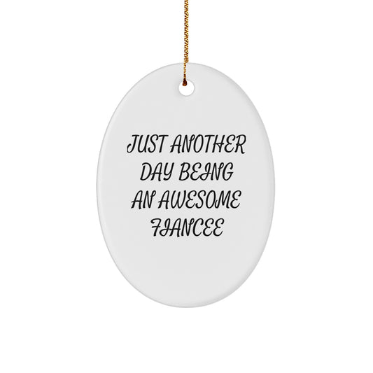 Gifts from Men to Fiancee, Just Another Day Being An Awesome Fiancee Oval Ornament, Funny Quote, Christmas Unique Gifts - Image 1