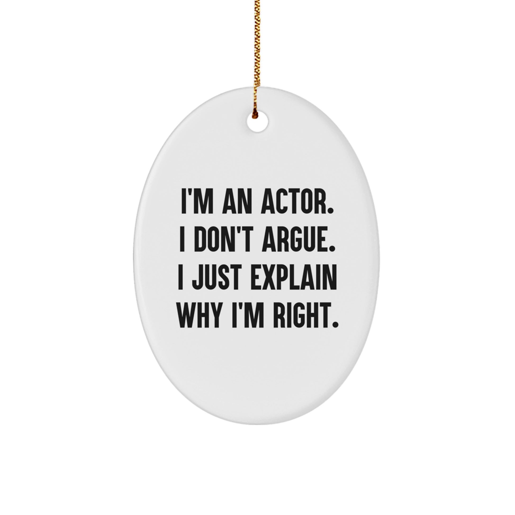Funny Actor Oval Ornament Gifts from Friends, Christmas Unique Decorations, 'I'm an Actor I Don't Argue I Just Explain Why I'm Right' Christmas Tree Gift for Actor - Image 1