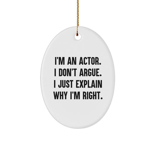 Funny Actor Oval Ornament Gifts from Friends, Christmas Unique Decorations, 'I'm an Actor I Don't Argue I Just Explain Why I'm Right' Christmas Tree Gift for Actor - Image 1