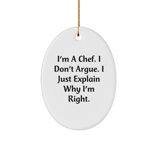Funny Chef Oval Ornament Gifts from Friends for Men, 'I'm A Chef. I Don't Argue. I Just Explain Why I'm Right.' Oval Christmas Unique Gifts - Image 1
