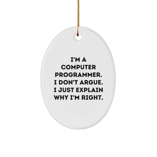 Funny Computer Programmer Gifts for Men - Oval Ornament Quotes, 'I Don't Argue, I Just Explain Why I'm Right', Christmas Unique Gifts from Friends to Family - Image 1