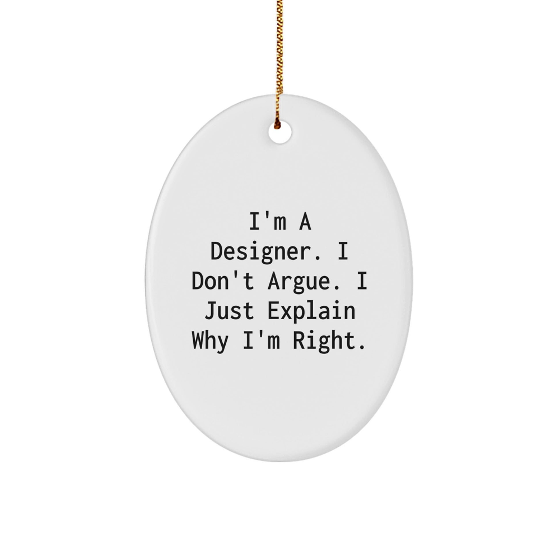 Designer Gifts for Friends - 'I'm A Designer, I Don't Argue...' Oval Ornament for Christmas - Image 1