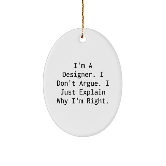 Designer Gifts for Friends - 'I'm A Designer, I Don't Argue...' Oval Ornament for Christmas - Image 1