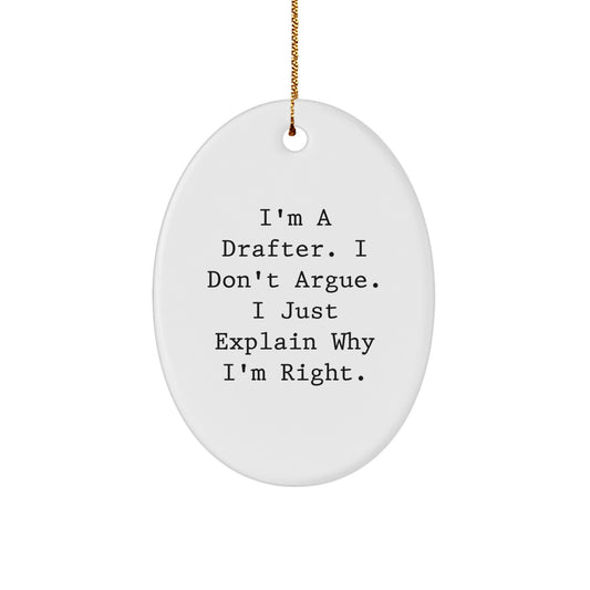 Funny Drafter Gifts, Oval Ornament Quote, Christmas Unique Presents for Him - 'I'm A Drafter. I Don't Argue. I Just Explain Why I'm Right.' - Image 1