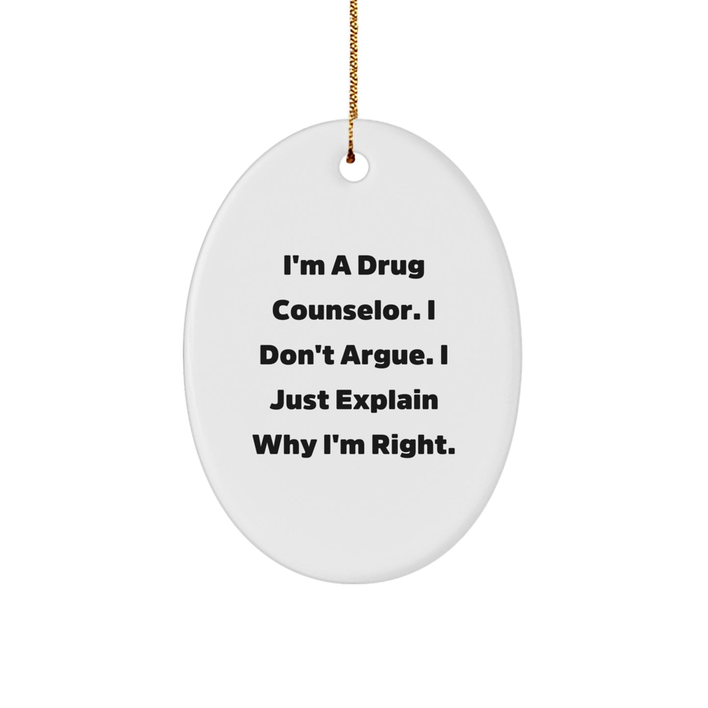 Funny Drug Counselor Gifts from Friends, Christmas Unique Oval Ornament 'I'm Right' Quotes, 3.25'' Tall, Durable MDF with High-Gloss Finish - Image 1