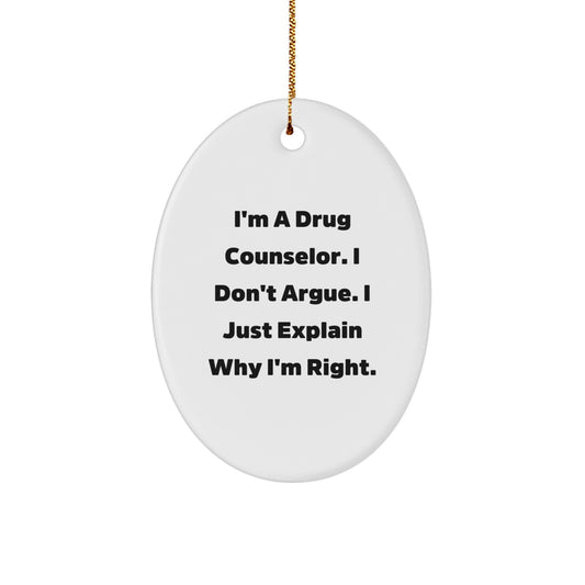 Funny Drug Counselor Gifts from Friends, Christmas Unique Oval Ornament 'I'm Right' Quotes, 3.25'' Tall, Durable MDF with High-Gloss Finish - Image 1