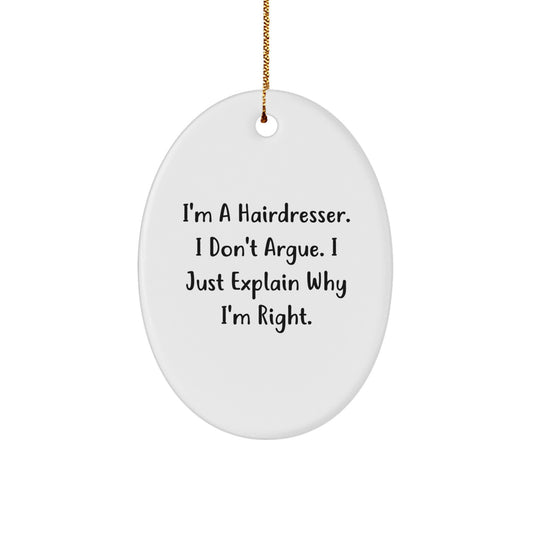 Funny Hairdresser Gifts from Family, Oval Ornament, I'm A Hairdresser. I Don't Argue. I Just Explain Why I'm Right. - Christmas Unique Gifts for Friends - Image 1