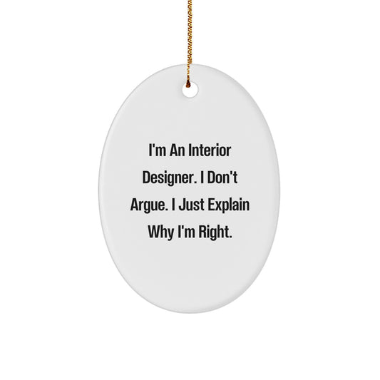 Funny Interior Designer Gifts from Friends for Interior Designers - Oval Ornament, I Don't Argue, I Just Explain Why I'm Right, Christmas Unique Gifts - Image 1