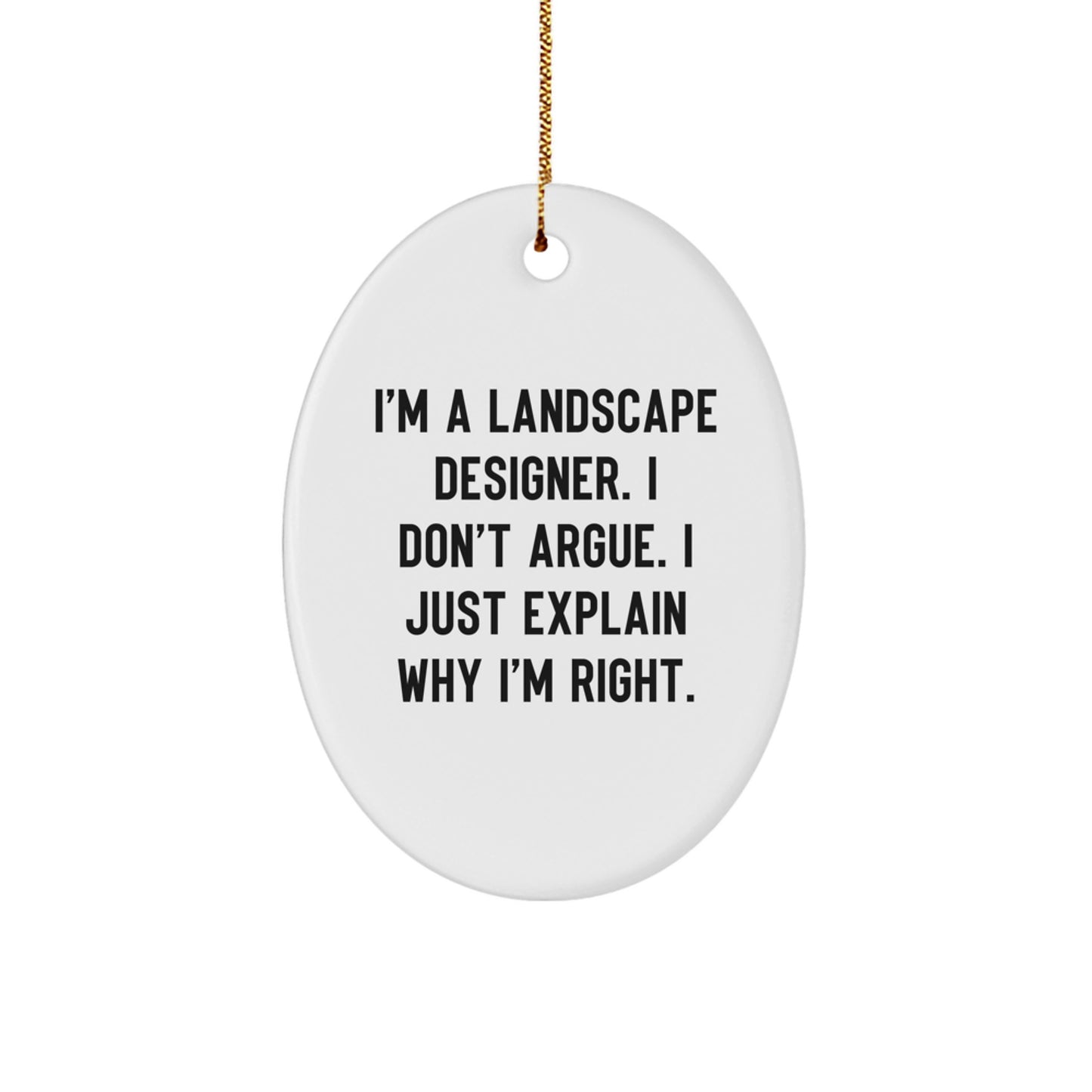 Funny Landscape Designer Gifts for Him - 'I Don't Argue' Oval Ornament, Christmas Unique Gifts from Friends and Family - Image 1