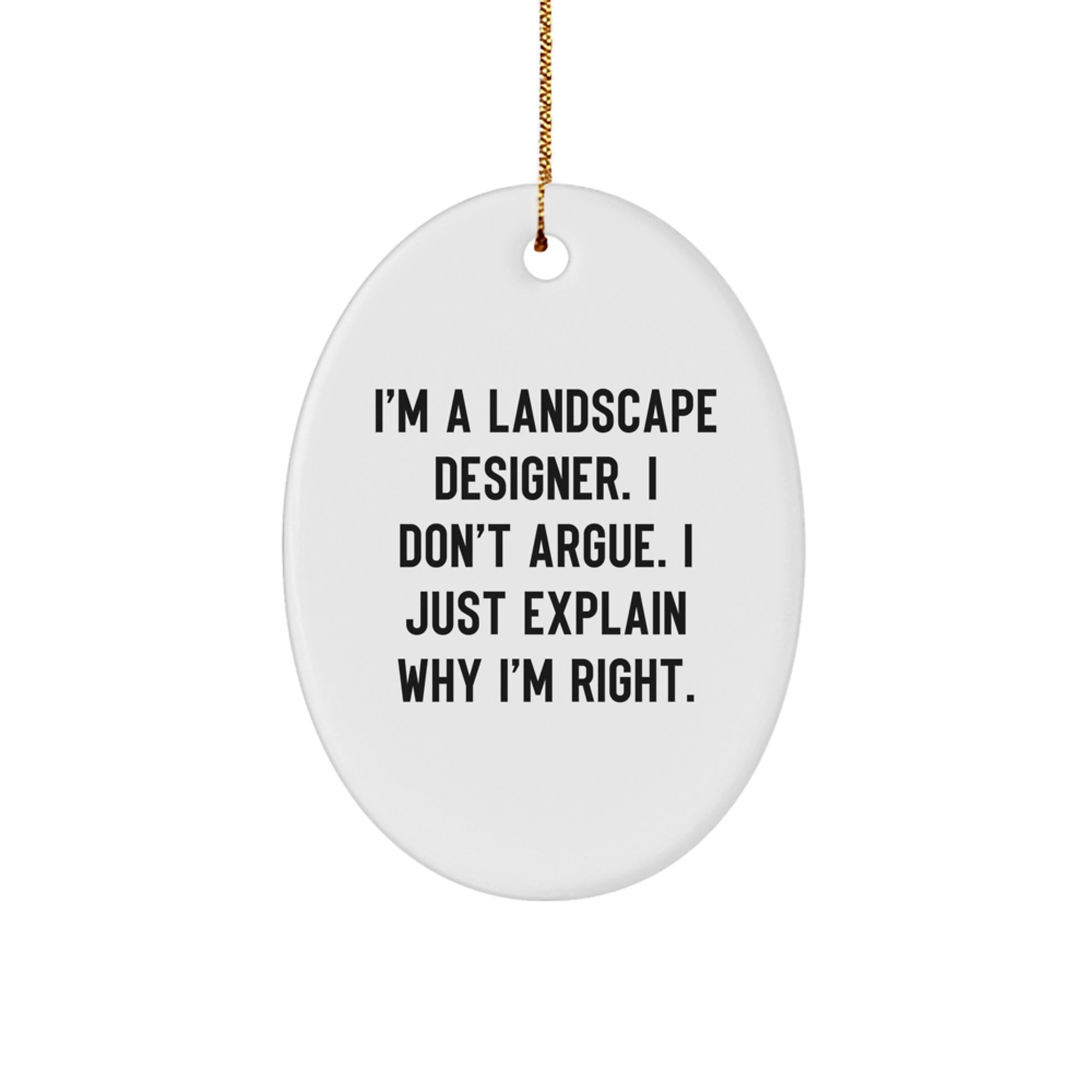Funny Landscape Designer Gifts for Him - 'I Don't Argue' Oval Ornament, Christmas Unique Gifts from Friends and Family - Image 1