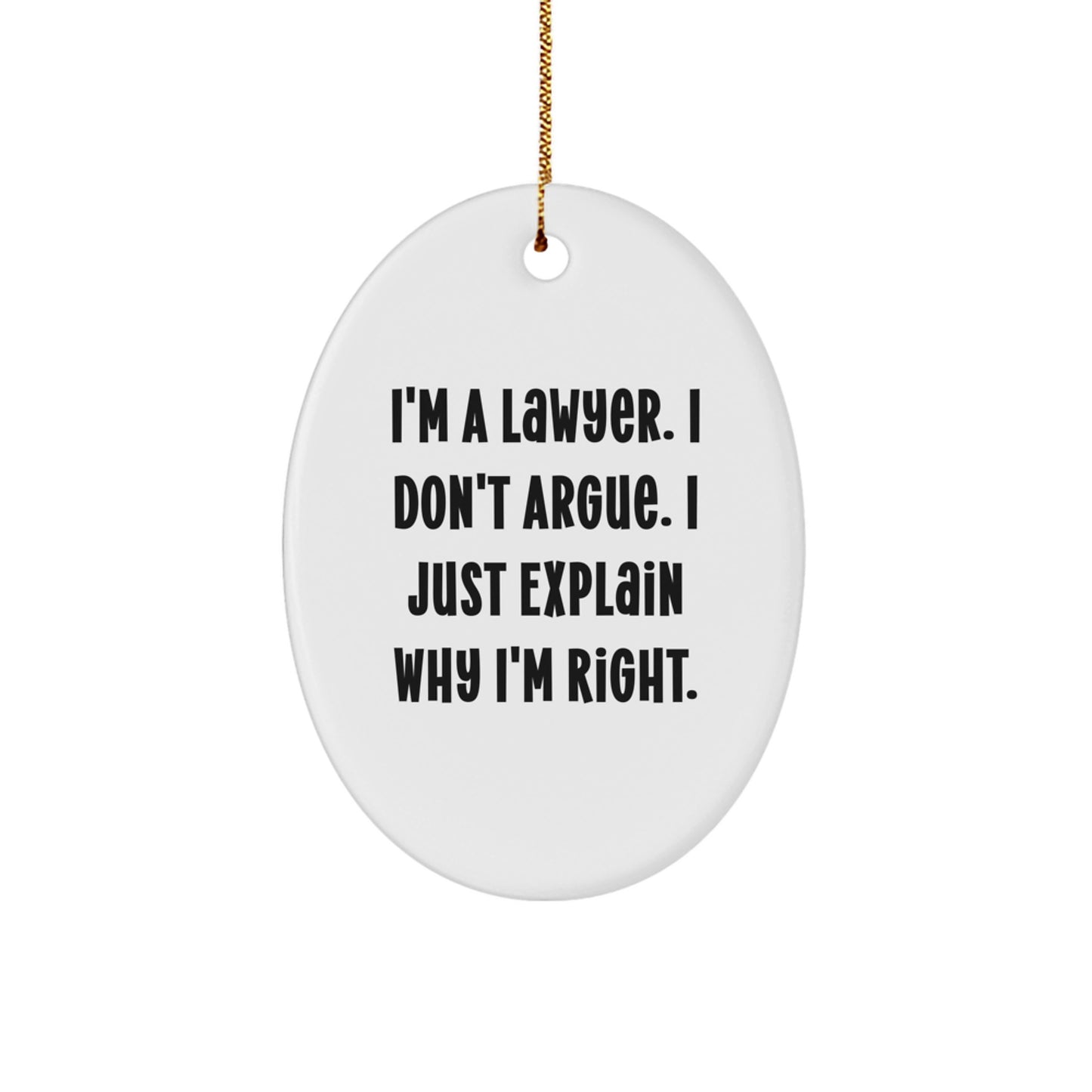 Funny Lawyer Gifts from Friends for Men, Oval Ornament Christmas Unique Presents with 'I'm A Lawyer. I Don't Argue. I Just Explain Why I'm Right.' Quote - Image 1