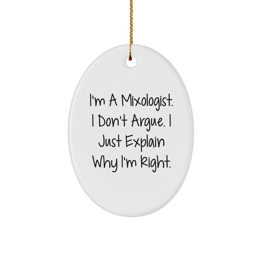 Mixologist Gifts from Family - Funny Oval Ornament 'I'm A Mixologist. I Don't Argue. I Just Explain Why I'm Right.' for Christmas - Image 1