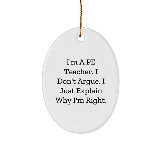 Funny PE Teacher Gifts for Christmas - 'I'm A PE Teacher, I Don't Argue...' Oval Ornament, Gifts from Family for PE Teacher, PE Teacher Unique Gifts - Image 1