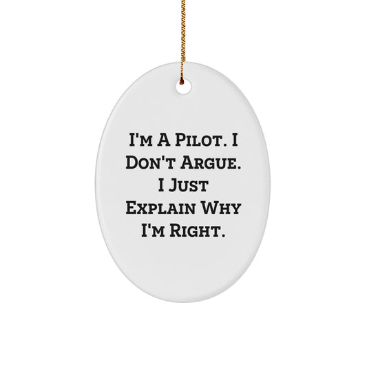 Pilot Gifts from Friends and Family - Funny Oval Ornament, I'm A Pilot. I Don't Argue. I Just Explain Why I'm Right., Pilot Christmas Decor, Unique Pilot Gifts - Image 1