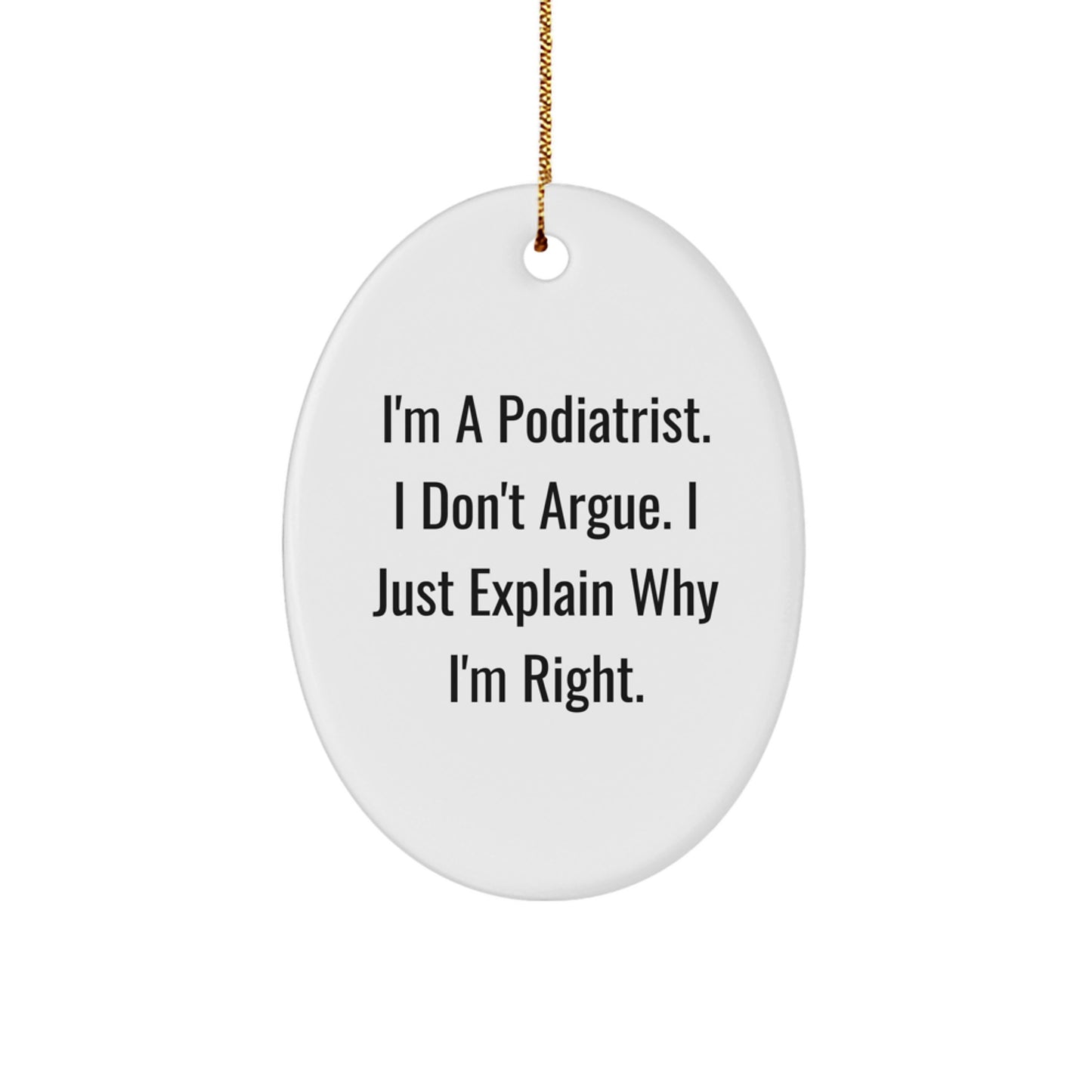 Funny Podiatrist Gifts from Friends - Oval Ornament I'm A Podiatrist I Don't Argue I Just Explain Why I'm Right - Podiatrist Christmas Unique Gifts - Image 1