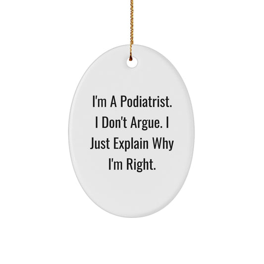 Funny Podiatrist Gifts from Friends - Oval Ornament I'm A Podiatrist I Don't Argue I Just Explain Why I'm Right - Podiatrist Christmas Unique Gifts - Image 1