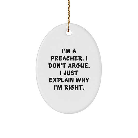 Funny Preacher Gifts for Men, Oval Ornament, Christmas Unique Decorations, Gifts from Friends, 'I'm A Preacher. I Don't Argue. I Just Explain Why I'm Right.' - Image 1