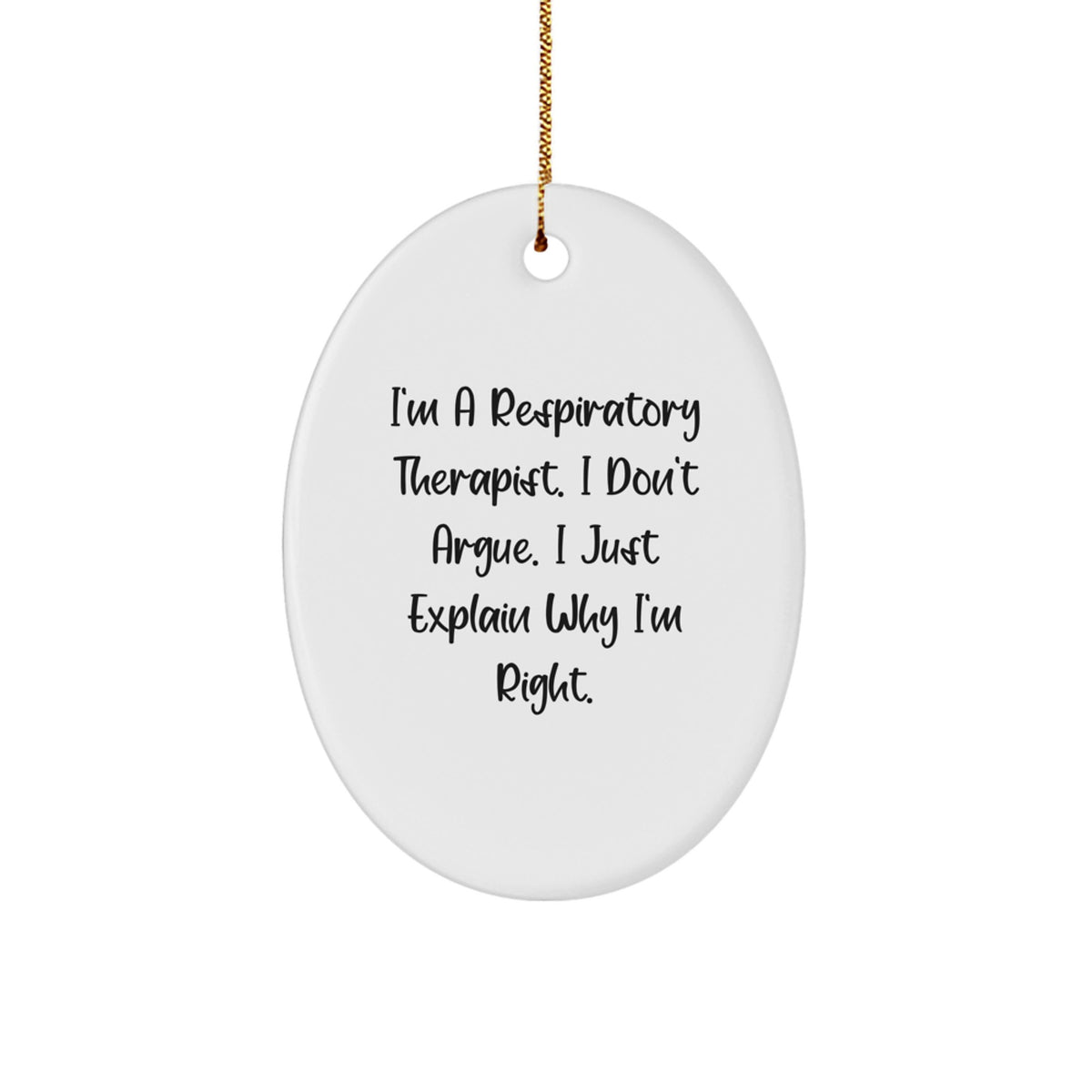 Funny Inspirational Gifts from Respiratory Therapist Friends for Men Oval Ornament Quote I'm a Therapist I Don't Argue I Just Explain Why I'm Right Christmas Unique Presents - Image 1