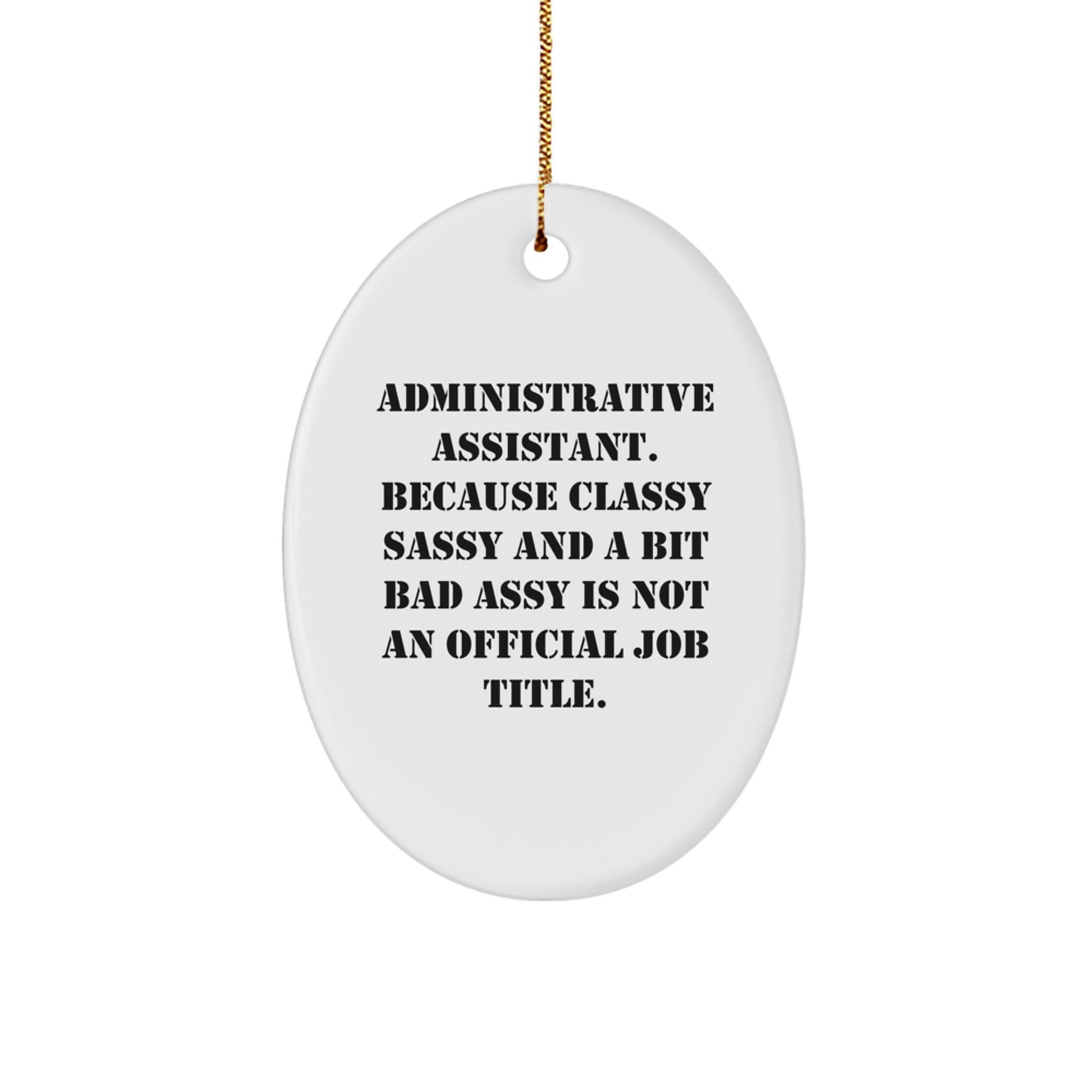Funny Administrative Assistant Oval Ornament Gifts from Friends - 'Classy Sassy And A Bit Fearlessy Is Not An Official Job Title.' for Christmas - Image 1