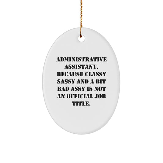 Funny Administrative Assistant Oval Ornament Gifts from Friends - 'Classy Sassy And A Bit Fearlessy Is Not An Official Job Title.' for Christmas - Image 1