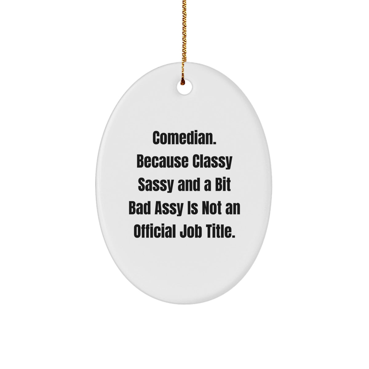 Comedian Gifts from Friends for Men, 'Comedian. Because Classy Sassy And A Bit Fearlessy Is Not An Official Job Title.' Oval Ornament, Christmas Unique - Image 1