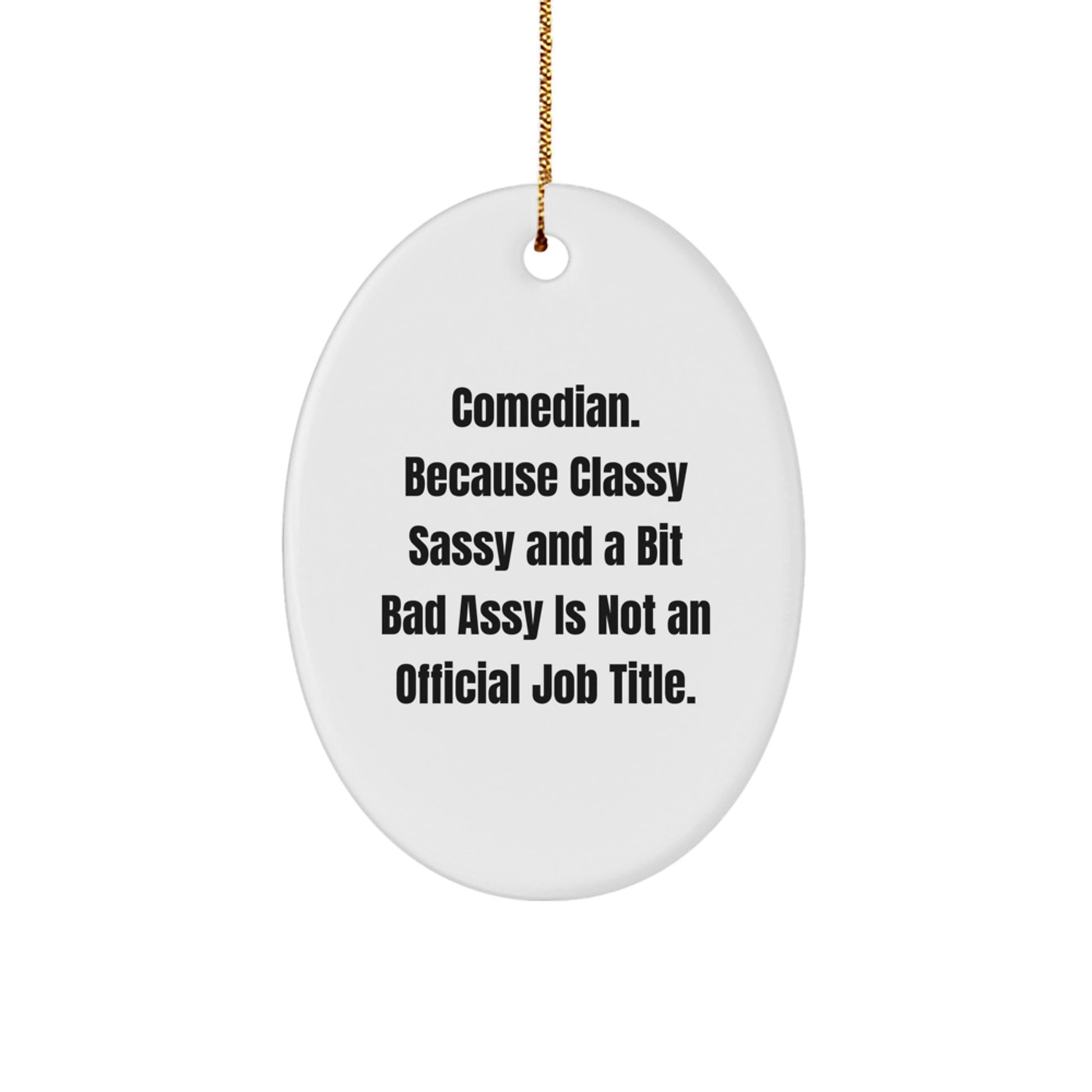 Comedian Gifts from Friends for Men, 'Comedian. Because Classy Sassy And A Bit Fearlessy Is Not An Official Job Title.' Oval Ornament, Christmas Unique - Image 1