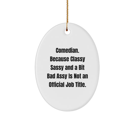 Comedian Gifts from Friends for Men, 'Comedian. Because Classy Sassy And A Bit Fearlessy Is Not An Official Job Title.' Oval Ornament, Christmas Unique - Image 1