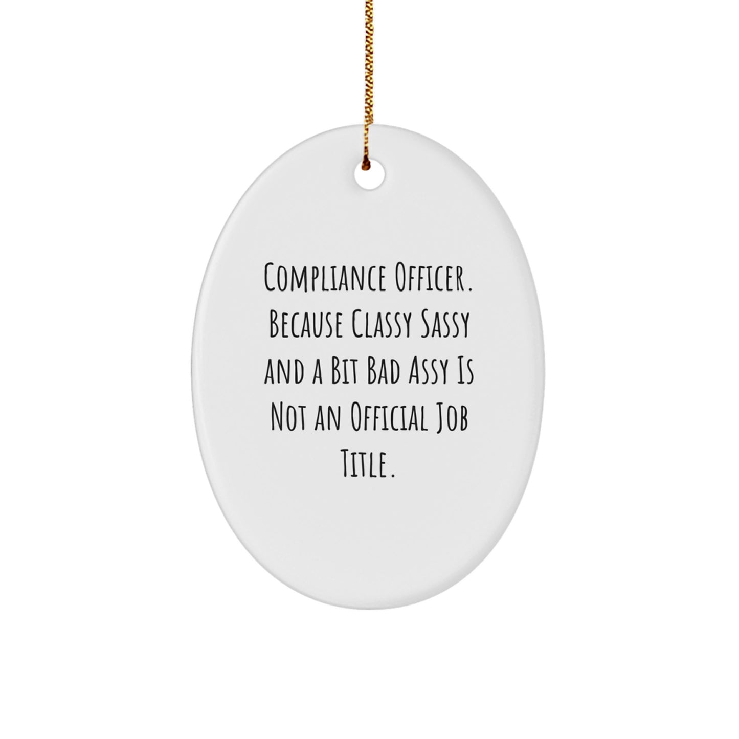 Compliance Officer Gifts, Oval Ornament, Funny Quote 'Because Classy Sassy And A Bit Fearlessy Is Not An Official Job Title.' for Christmas, Gifts from Friends - Image 1