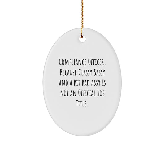 Compliance Officer Gifts, Oval Ornament, Funny Quote 'Because Classy Sassy And A Bit Fearlessy Is Not An Official Job Title.' for Christmas, Gifts from Friends - Image 1
