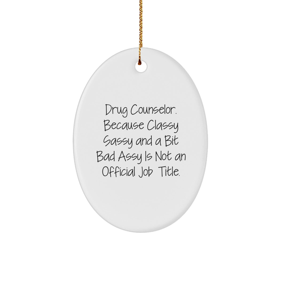 Funny Drug Counselor Gifts, Oval Ornament for Christmas Unique Gifts from Friends to Men Women Coworkers, 'Drug Counselor. Because Classy Sassy And A Bit Fearlessy Is Not An Official Job Title.' - Image 1