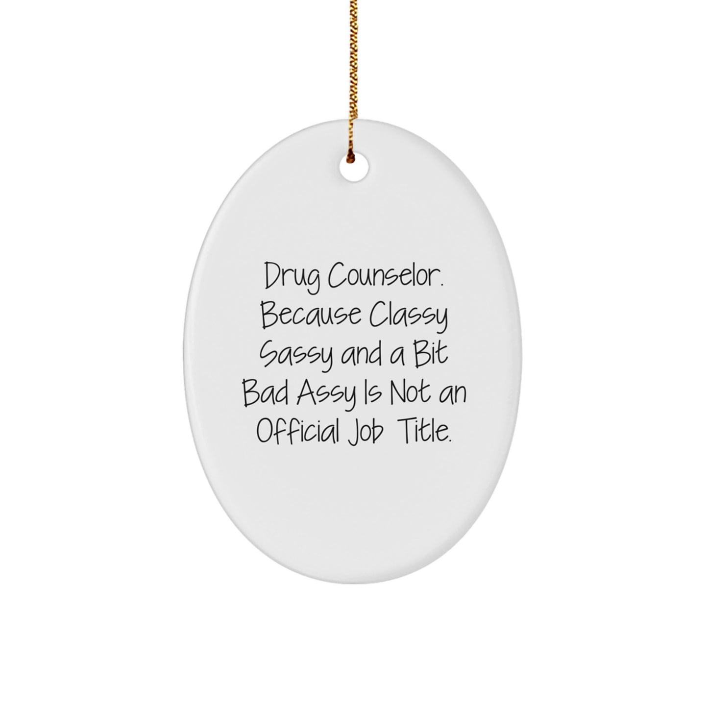 Funny Drug Counselor Gifts, Oval Ornament for Christmas Unique Gifts from Friends to Men Women Coworkers, 'Drug Counselor. Because Classy Sassy And A Bit Fearlessy Is Not An Official Job Title.' - Image 1