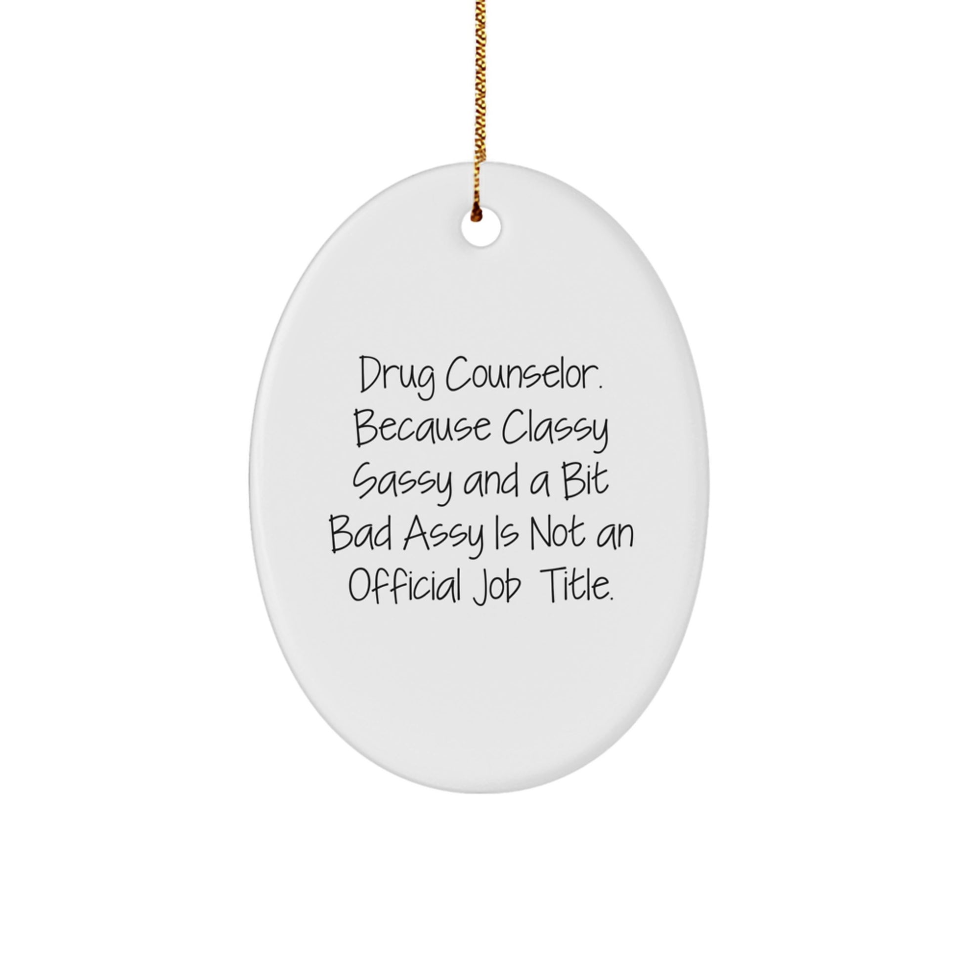Funny Drug Counselor Gifts, Oval Ornament for Christmas Unique Gifts from Friends to Men Women Coworkers, 'Drug Counselor. Because Classy Sassy And A Bit Fearlessy Is Not An Official Job Title.' - Image 1