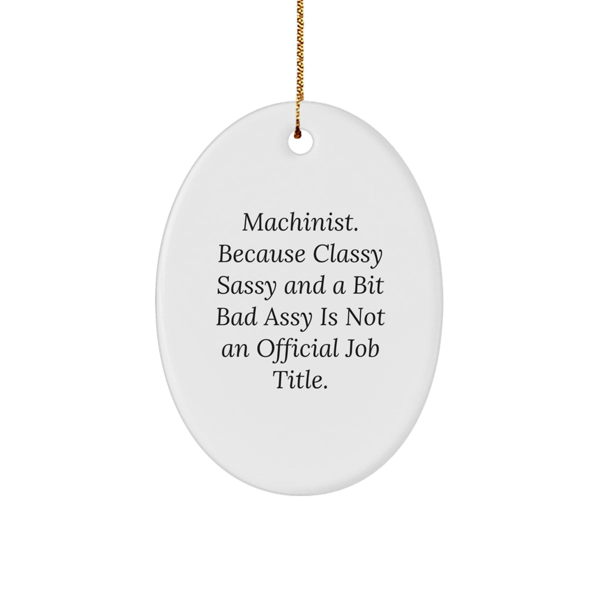 Machinist Gifts from Friends, Machinist Oval Ornament, Funny Quote, Christmas Unique Gifts for Machinist - Image 1