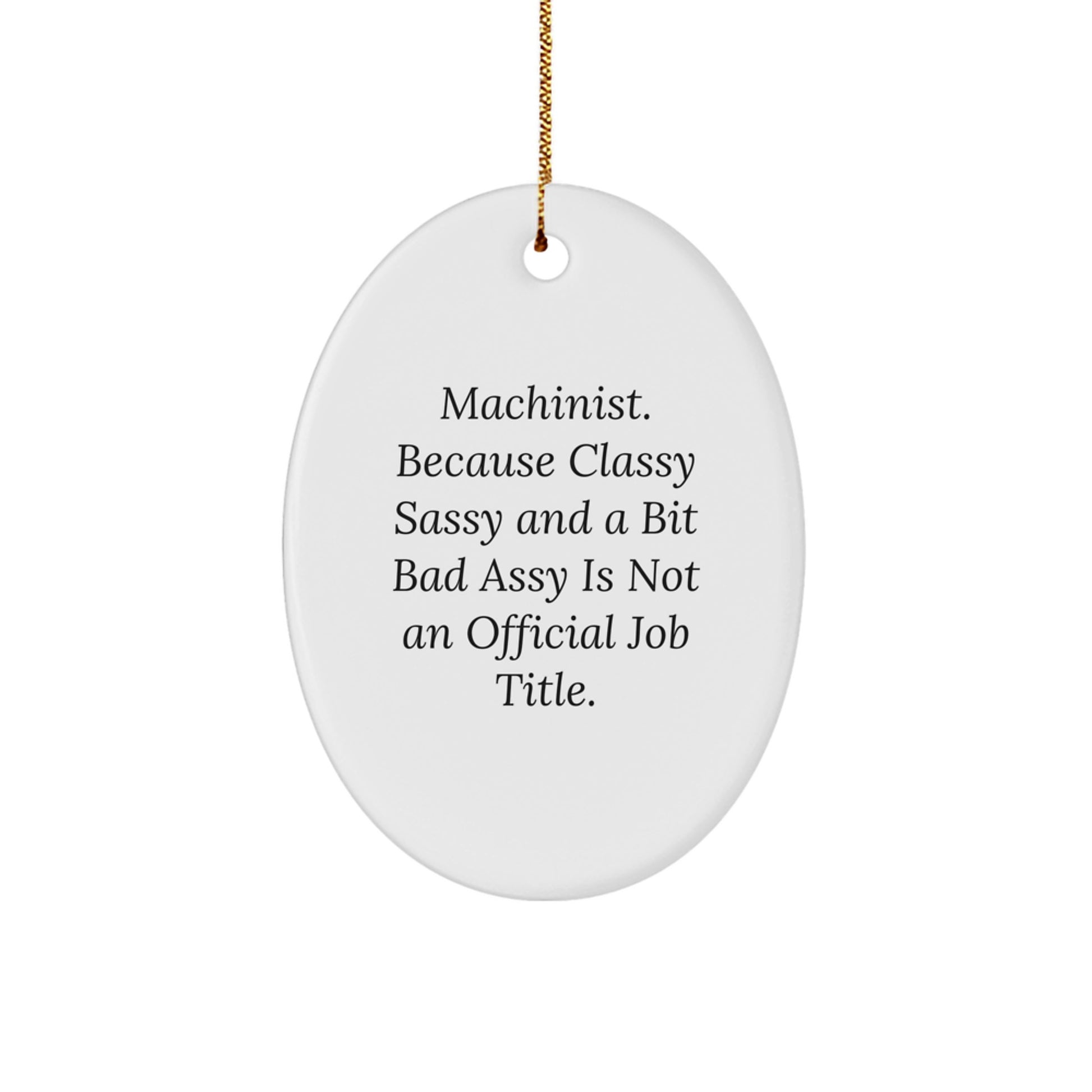 Machinist Gifts from Friends, Machinist Oval Ornament, Funny Quote, Christmas Unique Gifts for Machinist - Image 1