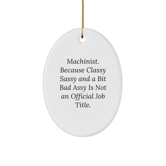 Machinist Gifts from Friends, Machinist Oval Ornament, Funny Quote, Christmas Unique Gifts for Machinist - Image 1