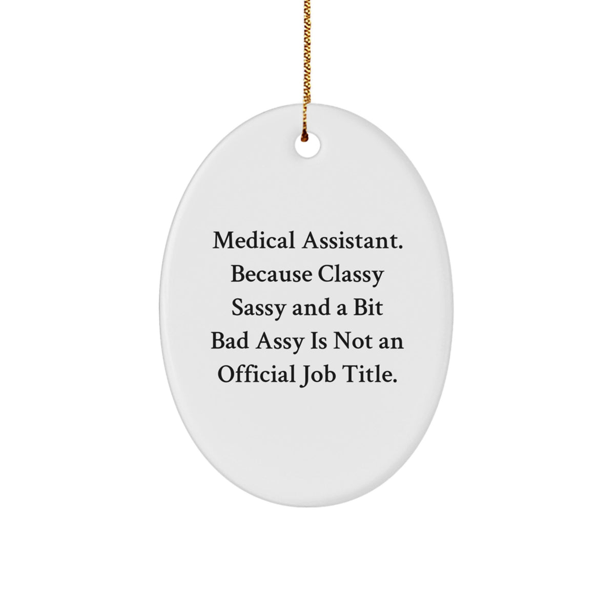 Medical Assistant Oval Ornament Gifts from Friends to Friends, 'Medical Assistant. Because Classy Sassy And A Bit Fearlessy Is Not An Official Job Title.' Christmas Unique Gifts - Image 1